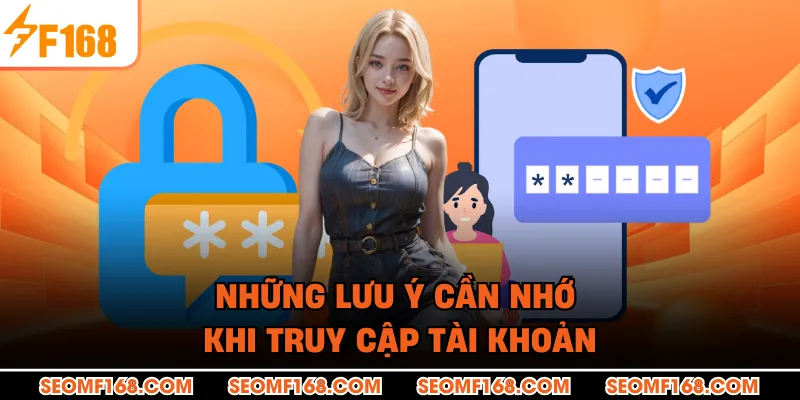 Những lưu ý cần nhớ khi truy cập tài khoản