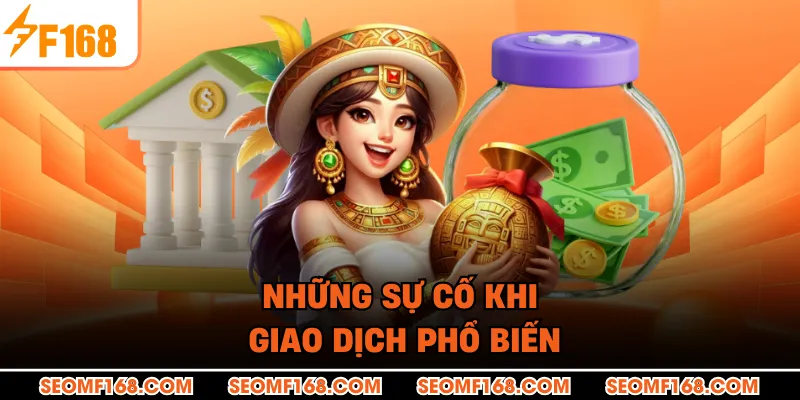 Những sự cố khi giao dịch phổ biến