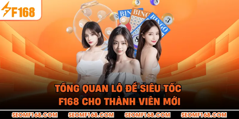 Tổng quan lô đề siêu tốc F168 cho thành viên mới